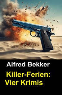 Killer-Ferien: Vier Krimis - Alfred Bekker - ebook