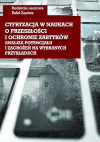 Cyfryzacja w naukach o przeszłości i ochronie zabytków - analiza potencjału i zagrożeń na wybranych -  - książka