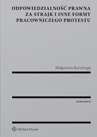 Odpowiedzialność prawna za strajk i inne formy pracowniczego protestu - Kurzynoga Małgorzata - książka