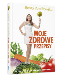 Moje zdrowe przepisy - Beata Pawlikowska - książka