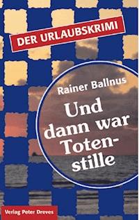 Und dann war Totenstille - Rainer Ballnus - ebook