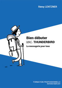 Bien débuter avec THUNDERBIRD - Rémy Lentzner - ebook