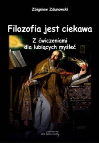 Filozofia jest ciekawa. Z ćwiczeniami dla lubiących myśleć - Zbigniew Zdunowski - książka