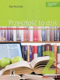 Przeszłość to dziś 2 Podręcznik Część 1 Literatura język kultura - Paczoska Ewa - książka