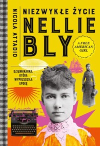Niezwykłe życie Nellie Bly. Dziennikarka, która wyprzedziła epokę - Attadio Nicola - ebook + książka
