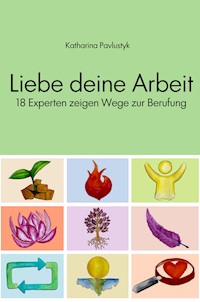 Liebe deine Arbeit - Katharina Pavlustyk - ebook