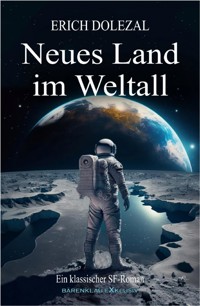 Neues Land im Weltall: Ein klassischer Science-Fiction-Roman - Erich Dolezal - ebook