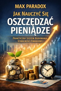 Poradnik jak nauczyć się oszczędzać pieniądze - praktyczny system budowania stabilności finansowej - Max Paradox - ebook
