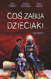 Coś zabija dzieciaki Tom 4 - Dell’Edera Werther, Tynion James, Muerto Miguel - książka