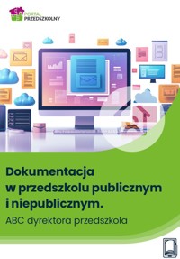 Dokumentacja w przedszkolu publicznym i niepublicznym. ABC dyrektora przedszkola - Bożena Winczewska, Marzenna Czarnocka, Wanda Pakulniewicz, Marta Wysocka, Katarzyna Lewandowska-Staroń - ebook