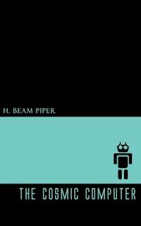 The Cosmic Computer - H. Beam Piper - ebook