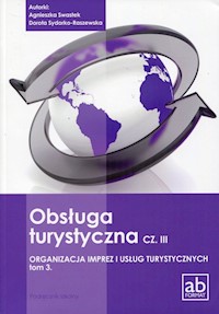 Obsługa turystyczna Część 3 Organizacja imprez i usług turystycznych Tom 3 Podręcznik - Swastek Agnieszka, Sydorko-Raszewska Dorota - książka