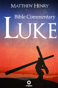 The Gospel of Luke - Complete Bible Commentary Verse by Verse - Matthew Henry - ebook