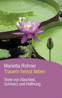 Trauern heisst lieben - Marietta Rohner - ebook