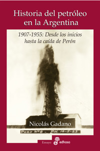 Historia del petróleo en la Argentina - Nicolás Gadano - ebook