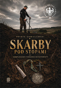 Skarby pod stopami. Kompleksowy poradnik detektorysty - Patryk Chmielewski - książka