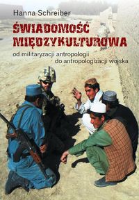Świadomość międzykulturowa Od militaryzacji antropologii do antropologizacji wojska - Schreiber Hanna - książka