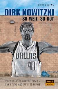 Dirk Nowitzki - So weit, so gut - Jürgen Kalwa - ebook