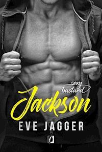 Sexy bastard. Jackson - Eve Jagger - ebook