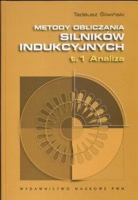 Metody obliczania silników indukcyjnych  Tom 1 Analiza - Śliwiński Tadeusz - książka