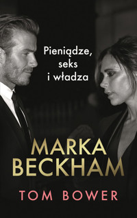 Marka Beckham. Pieniądze, seks i władza - Tom Bower - ebook