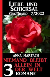 Niemand bleibt allein auf der Welt: Liebe & Schicksal Großband 3 Romane 7/2022 - Anna Martach - ebook