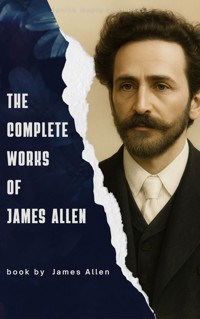 The Complete Works of James Allen - James Allen - ebook
