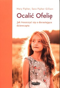 Ocalić Ofelię - Pipher Mary,Pipher-Gilliam Sara - książka