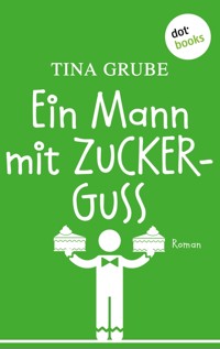Ein Mann mit Zuckerguss - Tina Grube - ebook