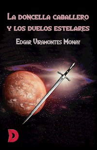 La doncella caballero y los duelos estelares - Edgar Viramontes Monay - ebook