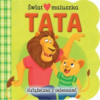 Świat maluszka. Tata. Książeczka z okienkami - Ginger Swift, Agnes Saccani (ilustr.) - książka