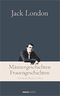Männergeschichten, Frauengeschichten - Jack London - ebook