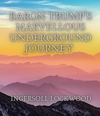Baron Trump's Marvellous Underground Journey - Ingersoll Lockwood - ebook