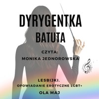 Dyrygentka. Batuta. Lesbijki. Opowiadanie erotyczne LGBT+ - Ola Maj - ebook + audiobook