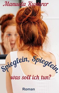 Spieglein, Spieglein, was soll ich tun? - Manuela Kusterer - ebook