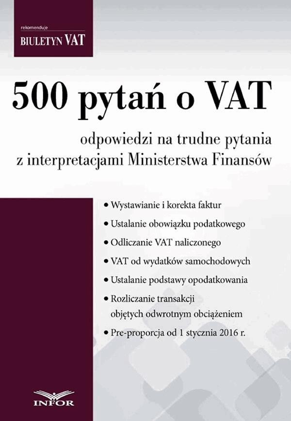Okładka:500 pytań o VAT odpowiedzi na trudne pytania z interpretacjami Ministerstwa Finansów 