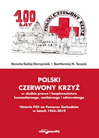 Polski Czerwony Krzyż w służbie prawa i bezpieczeństwa humanitarnego sanitarnego i zdrowotnego - Gałaj-Dempniak Renata, Toszek Bartłomiej H. - książka