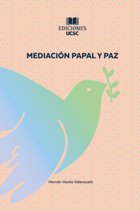 Mediación Papal y Paz - Hernán Varela Valenzuela - ebook