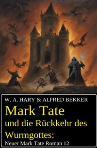 Mark Tate und die Rückkehr des Wurmgottes: Neuer Mark Tate Roman 12 - W. A. Hary - ebook