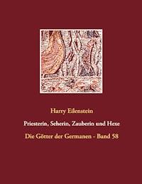 Priesterin, Seherin, Zauberin und Hexe - Harry Eilenstein - ebook
