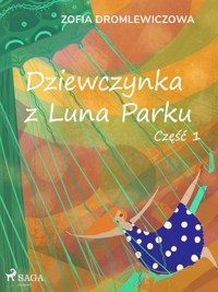 Dziewczynka z Luna Parku: część 1 - Zofia Dromlewiczowa - ebook + audiobook