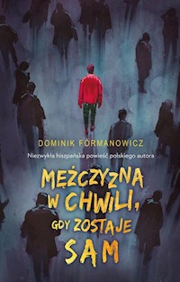 Mężczyzna w chwili gdy zostaje sam - Dominik Formanowicz - książka
