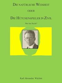 DIE NATÜRLICHE WEISHEIT ODER DIE HÜTCHENSPIELER IN ZIVIL - Karl Alexander Wächter - ebook