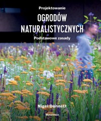 Projektowanie ogrodów naturalistycznych - Dunnett Nigel - książka