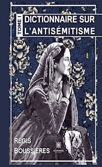 Dictionnaire sur l’antisémitisme - Tome 1 - Régis Boussières - ebook