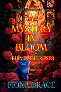 A Mystery in Bloom: Ruin in the Roses (An Alice Bloom Cozy Mystery—Book 2) - Fiona Grace - ebook