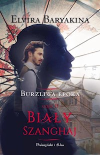 Burzliwa epoka Część 2 Biały Szanghaj - Elvira Baryakina - książka