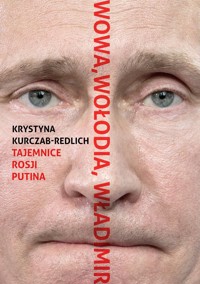 Wowa, Wołodia, Władimir. Tajemnice Rosji Putina - Krystyna Kurczab-Redlich - książka