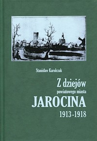 Z dziejów powiatowego miasta Jarocina 1913-1918 - Karolczak Stanisław - książka