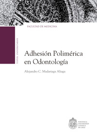 La adhesión polimérica en odontología - Alejandro Madariaga Aliaga - ebook